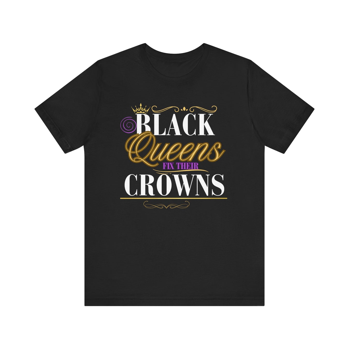 👑 Black Queens Fix Crowns, Not Tear Them Down Tee