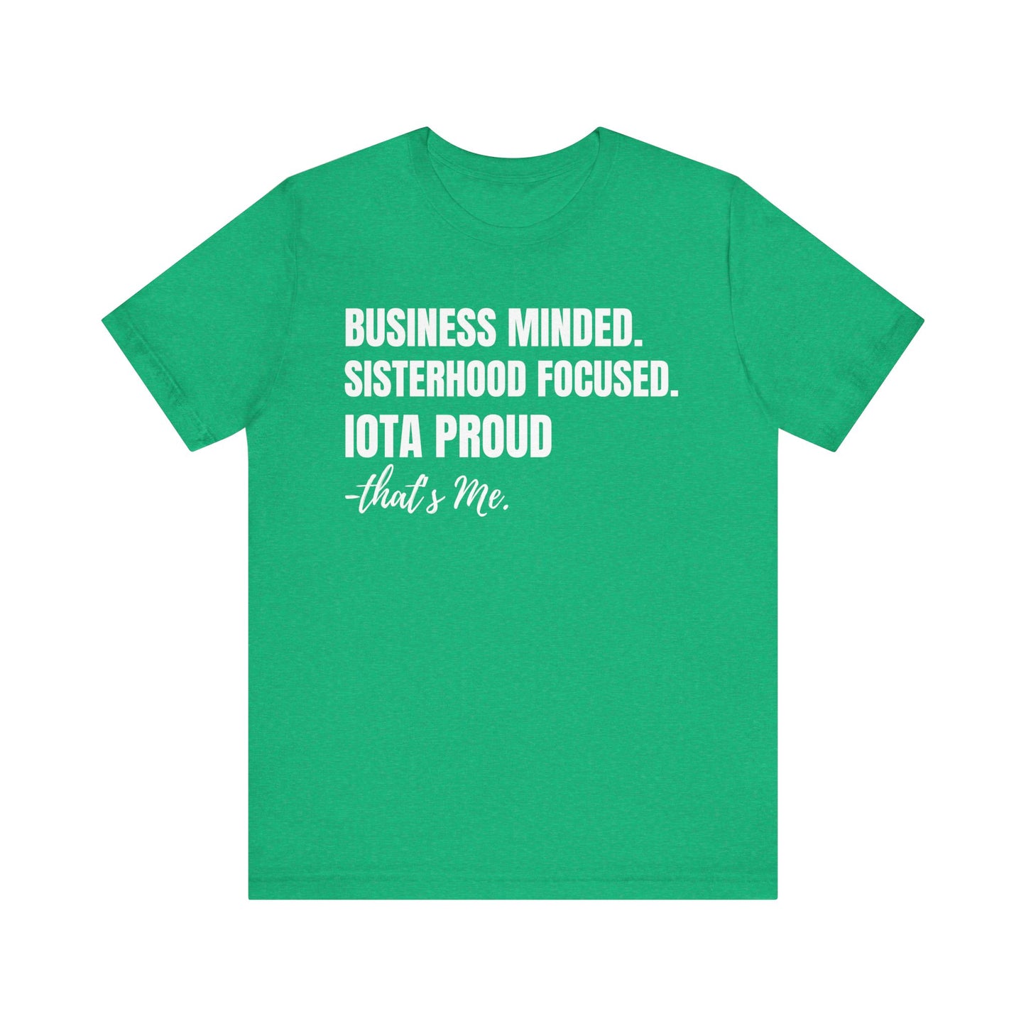 Business Minded. Sisterhood Focused. Iota Proud Tee